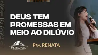 DEUS TEM PROMESSAS EM MEIO AO DILÚVIO - Pastora Renata