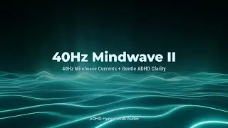 40Hz Mindwave II ⚡｜Gentle 40Hz Currents for Clarity｜ADHD Focus Music