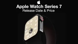 Apple Watch Series 7 Release Date and Price - NEW DESIGN