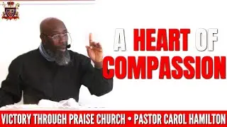 A Heart of Compassion -  Sunday Service - Victory Through Praise Church