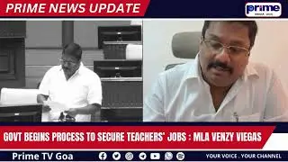 Govt Begins Process to Secure Teachers&rsquo; Jobs : MLA Venzy Viegas