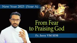 From Fear to Praising God: Homily for New Year 2023  (Year-A) || Fr. Jerry VM SDB
