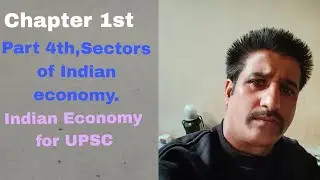 Chapter 1st, introduction to economics.Part 4th, sectors of Indian economy.Indian economy for UPSC