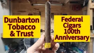 Обзор 100-летнего юбилея компании Dunbarton Tobacco & Trust Federal Cigars