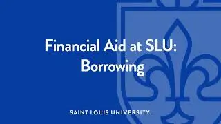 Financial Aid at SLU: Borrowing