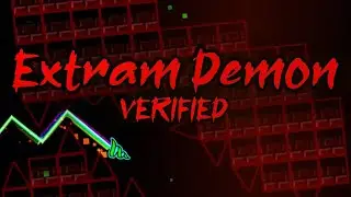 Geometry Dash: Extram Demon VERIFIED (Top 3 BRT Levelist)