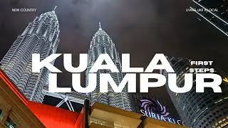 FIRST TIME IN KUALA LUMPUR, MALAYSIA - TAKING MY FIRST STEPS IN A NEW COUNTRY.