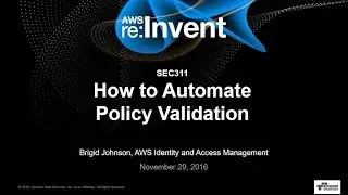 AWS re:Invent 2016: How to Automate Policy Validation (SEC311)