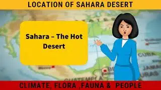 Sahara - The Hot Desert | Life in the Deserts | Geography Class 7 Chapter 10