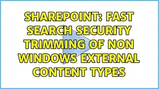 Sharepoint: FAST Search Security Trimming of non Windows External Content Types (3 Solutions!!)