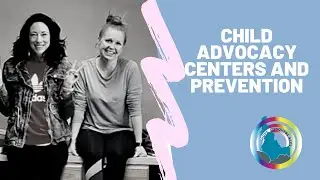 Child Advocacy Centers and Prevention