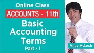 Basic Accounting Terms &ndash; Part 1 | class 11, CA, CS, B Com, MBA, BBA | Online Class by Vijay Adarsh
