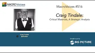 MacroVoices #516 Craig Tindale: Critical Materials, A Strategic Analysis