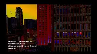 Biblical Proportion - Comeback City (Suburban Knight Remix) [BP004]