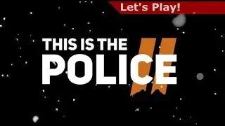 Let's Play: This is the Police 2 [First Hour]