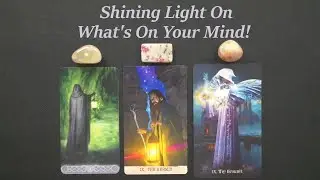 Shining Light On What's On Your Mind! ~Pick a card tarot reading!
