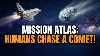 Mission Atlas: Humans Chase a Comet for the First Time