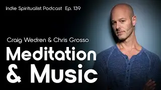 Meditation & Music with Craig Wedren and Chris Grosso - The Indie Spiritualist Ep. 139