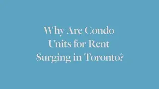 Why Are Condo Units For Rent Surging in Toronto?