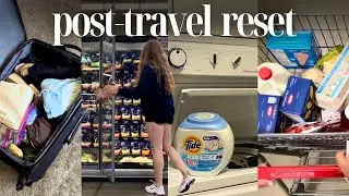 POST-TRAVEL RESET | unpacking, groceries, chores, self care & more