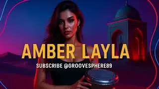 Amber Layla 🌙🔥 Arabic&ndash;Oriental House | GrooveSphere | Oriental Deep Progressive House | Deep Bass