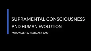 Supramental Consciousness & human evolution