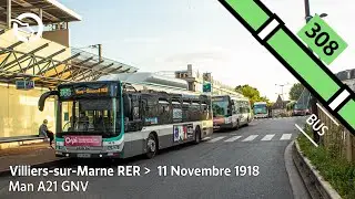 [4K] RATP Bus 308 - Trajet de Villiers-sur-Marne RER à 11 Novembre 1918 en Man A21 GNV