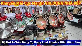 Khuyến M&atilde;i Cực Mạnh! GIA DỤNG NH&Agrave; BẾP Bộ Nồi & Chảo Dụng Cụ H&agrave;ng Loạt Thương Hiệu Giảm S&acirc;u