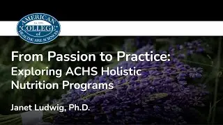 From Passion to Practice: Exploring ACHS Holistic Nutrition Programs