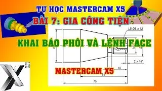 Bài 7 Gia công tiện | Khai báo phôi và lệnh FACE | Tự học mastercam x5