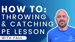 How To Deliver A Throwing & Catching PE Lesson
