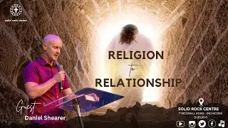 RELIGION TO RELATIONSHIP || DANIEL SHEARER