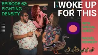 I Woke Up For This: Fighting Density - Ep 62 w/ Rachel Kennedy
