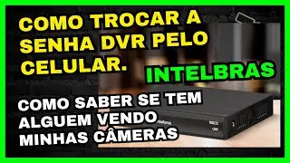Como trocar a senha do DVR Intelbras pelo celular e verificar se tem algu&eacute;m olhando as c&acirc;meras