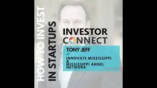 Investor Connect - 376 - Tony Jeff of Innovate Mississippi & Mississippi Angel Network