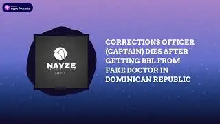 CORRECTIONS OFFICER (CAPTAIN) DIES AFTER GETTING BBL FROM FAKE DOCTOR IN DOMINICAN REPUBLIC