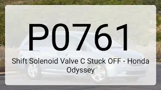 DTC P0761 Shift Solenoid Valve C Stuck OFF - Honda Odyssey