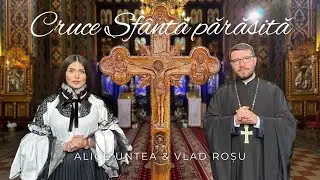 Alice Untea (Roca) &  Arhidiacon Vlad Roșu - Cruce sfântă părăsită (priceasnă)