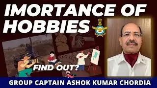 Importance of Hobbies by Group Captain Ashok Kumar Chordia (IAF Veteran) #ssb #ssbinterview #hobbies