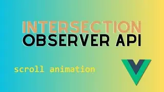 Enhance User Experience: Intersection Observer API with Vue.js in Web Animation
