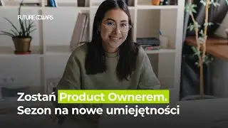 Zostań Product Ownerem. Sezon na nowe umiejętności