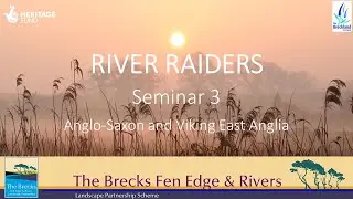 The Brecks Fen Edge & Rivers - River Raiders Seminar 3: Digging Deeper