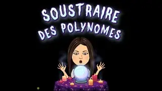 Math 4 SN: La soustraction de polyn&ocirc;mes