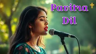 Pavitra Dil | New Hindi Christian Song | Hindi Christian Worship Song | Hindi Gospel Song With | 