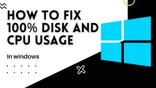 How to fix 100% DISK and CPU usage in windows 10, 11.