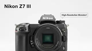 Первый взгляд на Nikon Z7 III (УТЕЧКА) &mdash; монстр высокого разрешения!