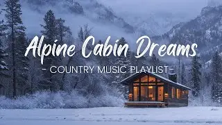 Alpine Cabin Dreams | Peaceful Country Music & Winter Views