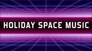Holiday Space Music