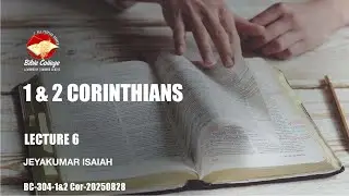 1 & 2 Corinthians| Lecture 6: BC304-1&2 Cor-20250828