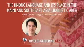 The Hmong language and its place in Mainland Southeast Asia linguistics - Vadim Dominov | PGO 2023